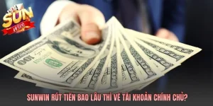 Sunwin rút tiền bao lâu về?